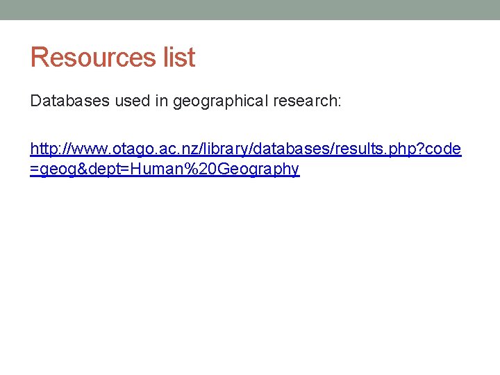 Resources list Databases used in geographical research: http: //www. otago. ac. nz/library/databases/results. php? code