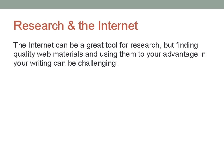 Research & the Internet The Internet can be a great tool for research, but