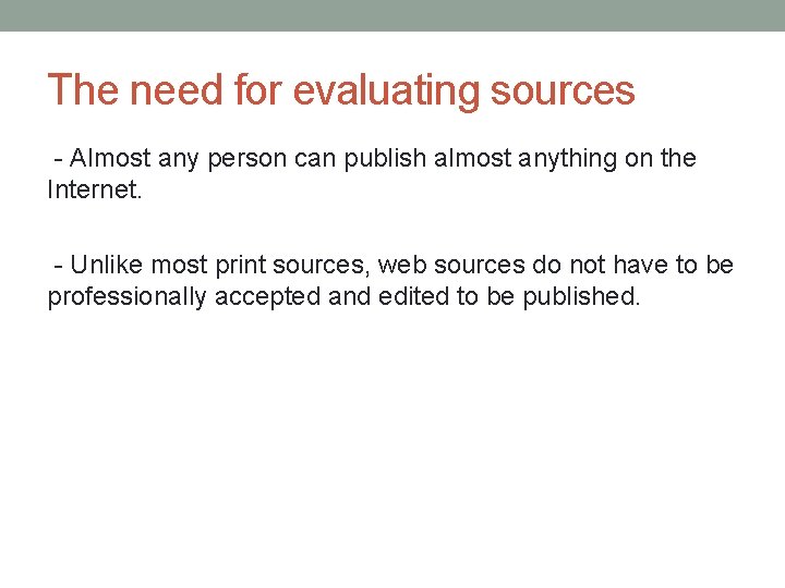 The need for evaluating sources - Almost any person can publish almost anything on