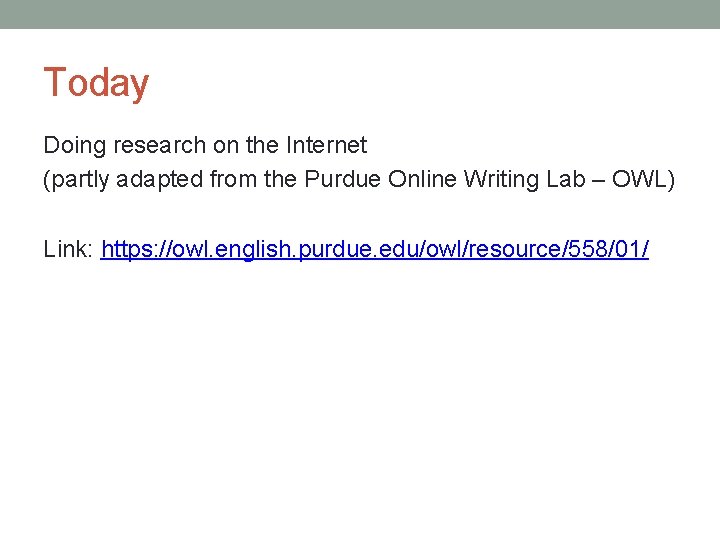 Today Doing research on the Internet (partly adapted from the Purdue Online Writing Lab