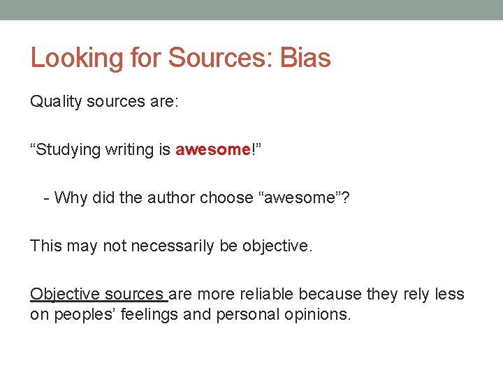 Looking for Sources: Bias Quality sources are: “Studying writing is awesome!” - Why did