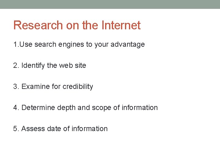 Research on the Internet 1. Use search engines to your advantage 2. Identify the