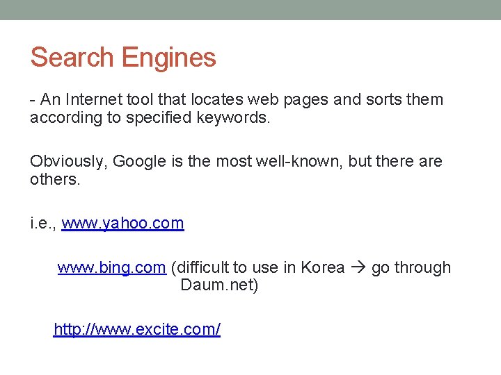 Search Engines - An Internet tool that locates web pages and sorts them according