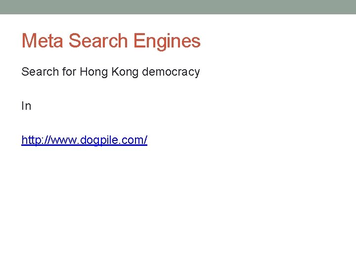 Meta Search Engines Search for Hong Kong democracy In http: //www. dogpile. com/ 