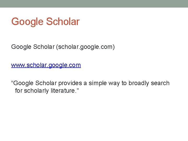 Google Scholar (scholar. google. com) www. scholar. google. com “Google Scholar provides a simple