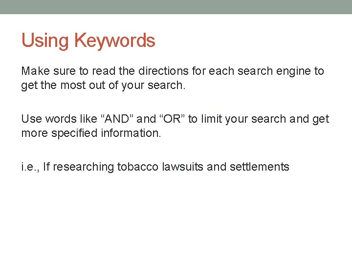 Using Keywords Make sure to read the directions for each search engine to get