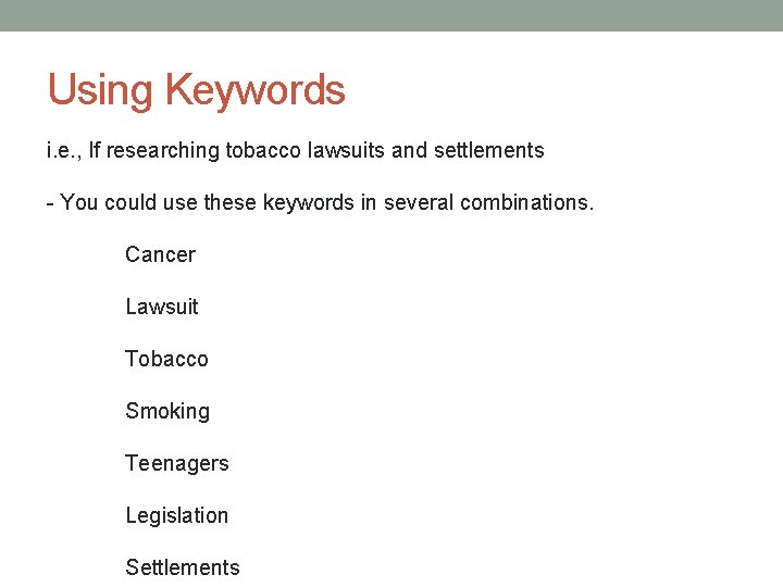 Using Keywords i. e. , If researching tobacco lawsuits and settlements - You could