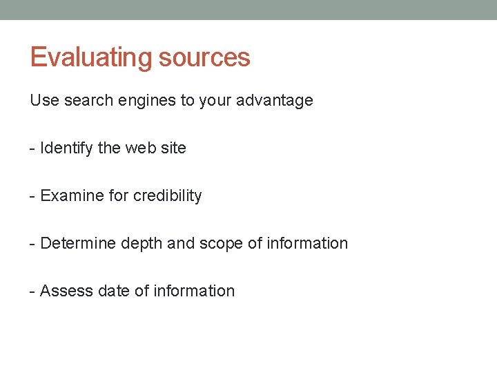 Evaluating sources Use search engines to your advantage - Identify the web site -