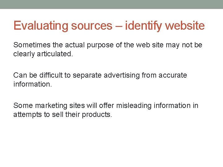 Evaluating sources – identify website Sometimes the actual purpose of the web site may