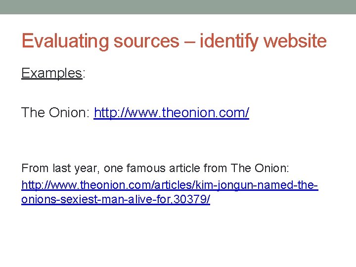 Evaluating sources – identify website Examples: The Onion: http: //www. theonion. com/ From last