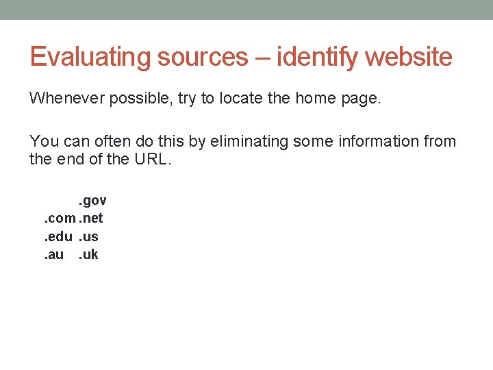 Evaluating sources – identify website Whenever possible, try to locate the home page. You