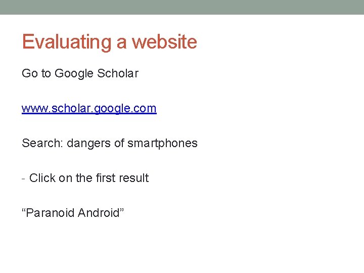 Evaluating a website Go to Google Scholar www. scholar. google. com Search: dangers of