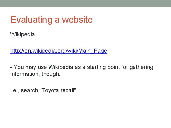 Evaluating a website Wikipedia http: //en. wikipedia. org/wiki/Main_Page - You may use Wikipedia as