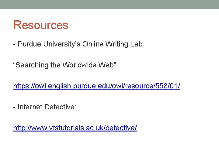 Resources - Purdue University’s Online Writing Lab “Searching the Worldwide Web” https: //owl. english.