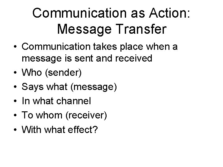 Communication as Action: Message Transfer • Communication takes place when a message is sent
