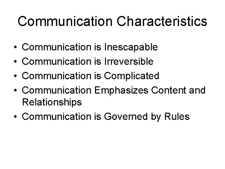 Communication Characteristics • • Communication is Inescapable Communication is Irreversible Communication is Complicated Communication