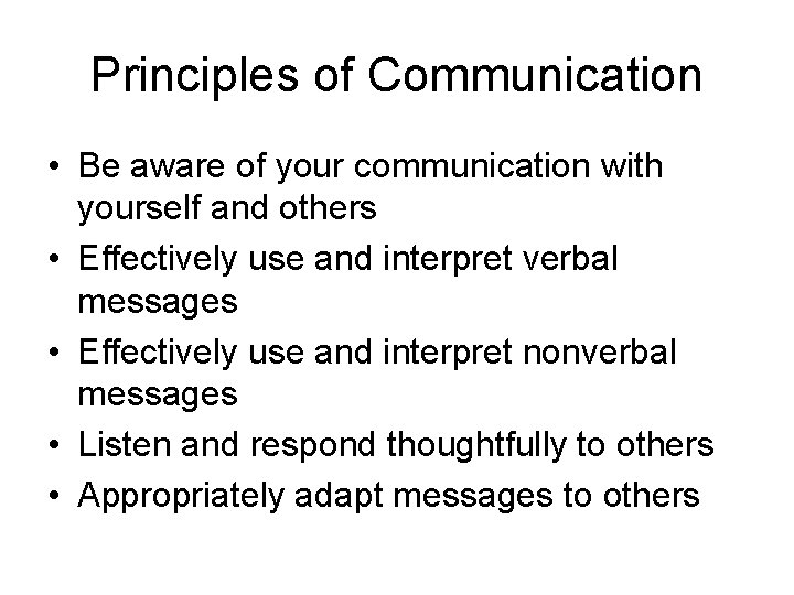 Principles of Communication • Be aware of your communication with yourself and others •