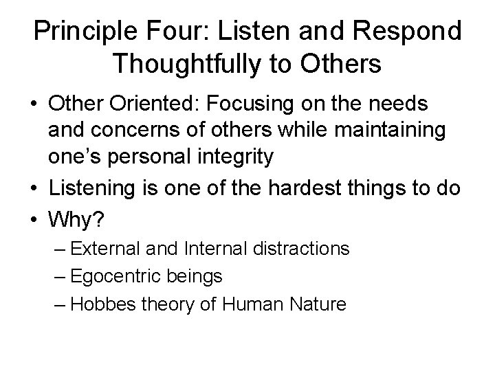 Principle Four: Listen and Respond Thoughtfully to Others • Other Oriented: Focusing on the