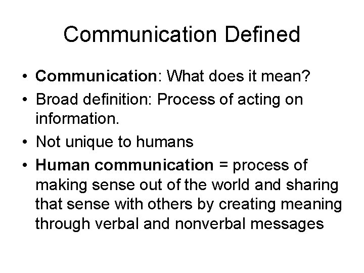 Communication Defined • Communication: What does it mean? • Broad definition: Process of acting