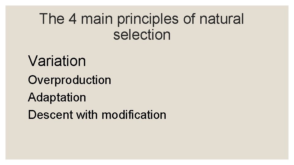 The 4 main principles of natural selection Variation Overproduction Adaptation Descent with modification 