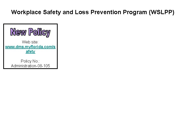 Workplace Safety and Loss Prevention Program (WSLPP) Web site: www. dms. myflorida. com/s afety