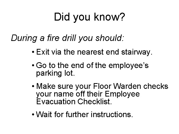 Did you know? During a fire drill you should: • Exit via the nearest