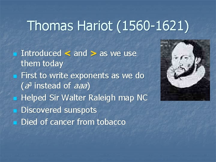 Thomas Hariot (1560 -1621) n n n Introduced < and > as we use