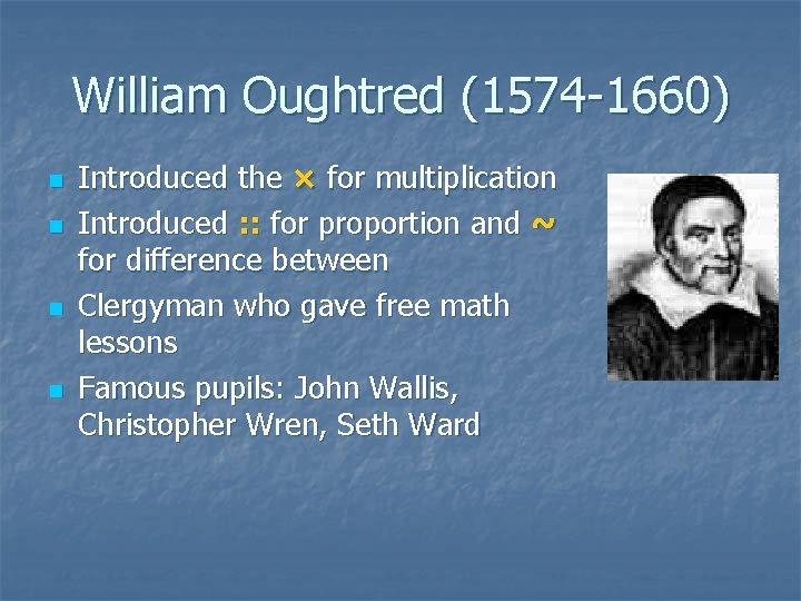William Oughtred (1574 -1660) n n Introduced the × for multiplication Introduced : :