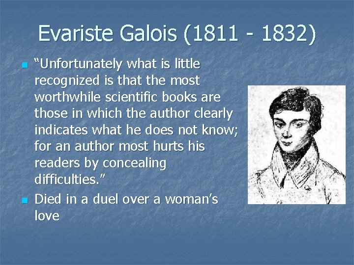 Evariste Galois (1811 - 1832) n n “Unfortunately what is little recognized is that