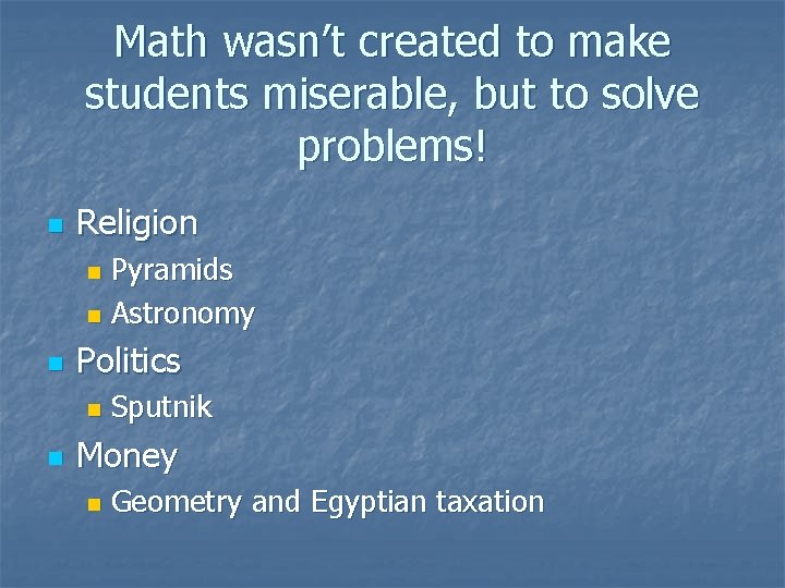 Math wasn’t created to make students miserable, but to solve problems! n Religion Pyramids