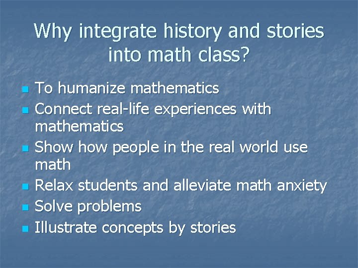 Why integrate history and stories into math class? n n n To humanize mathematics