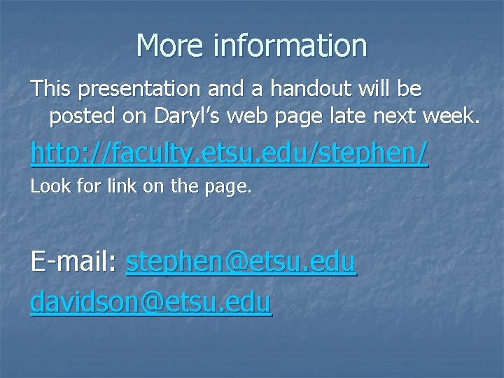 More information This presentation and a handout will be posted on Daryl’s web page
