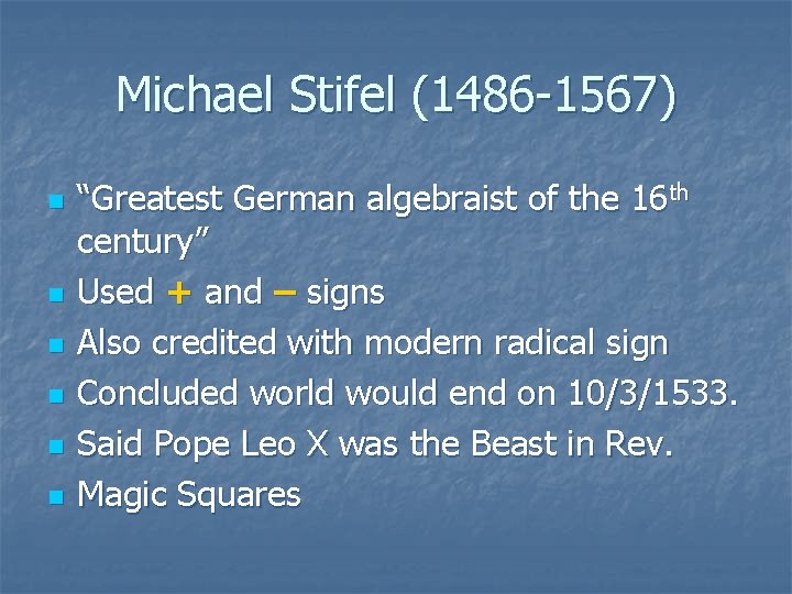 Michael Stifel (1486 -1567) n n n “Greatest German algebraist of the 16 th