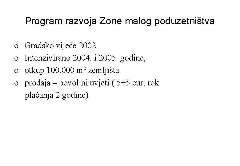 Program razvoja Zone malog poduzetništva o o Gradsko vijeće 2002. Intenzivirano 2004. i 2005.