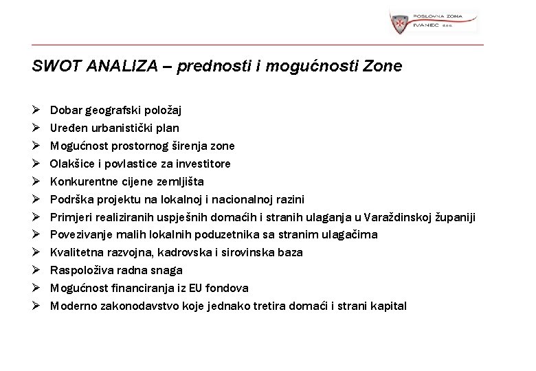 SWOT ANALIZA – prednosti i mogućnosti Zone Ø Ø Ø Dobar geografski položaj Uređen