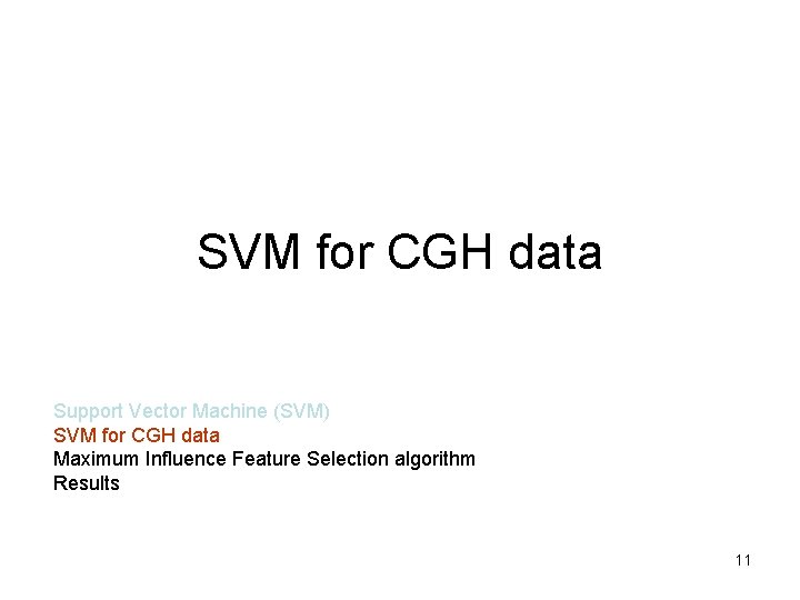 SVM for CGH data Support Vector Machine (SVM) SVM for CGH data Maximum Influence SVM for CGH data Support Vector Machine (SVM) SVM for CGH data Maximum Influence