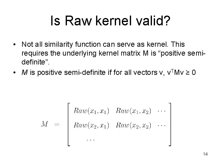 Is Raw kernel valid? • Not all similarity function can serve as kernel. This Is Raw kernel valid? • Not all similarity function can serve as kernel. This