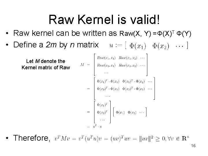 Raw Kernel is valid! • Raw kernel can be written as Raw(X, Y) =Φ(X)T Raw Kernel is valid! • Raw kernel can be written as Raw(X, Y) =Φ(X)T