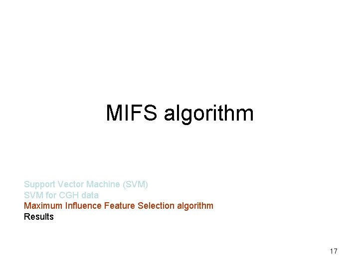 MIFS algorithm Support Vector Machine (SVM) SVM for CGH data Maximum Influence Feature Selection MIFS algorithm Support Vector Machine (SVM) SVM for CGH data Maximum Influence Feature Selection
