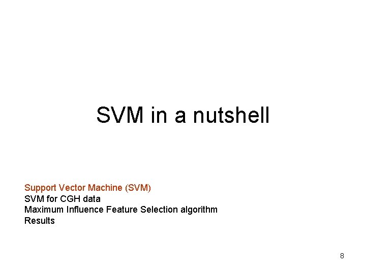 SVM in a nutshell Support Vector Machine (SVM) SVM for CGH data Maximum Influence SVM in a nutshell Support Vector Machine (SVM) SVM for CGH data Maximum Influence