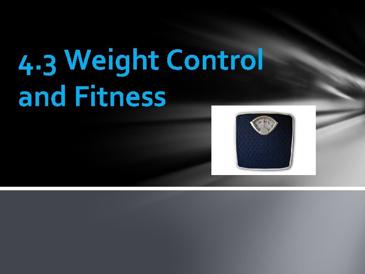 4. 3 Weight Control and Fitness 