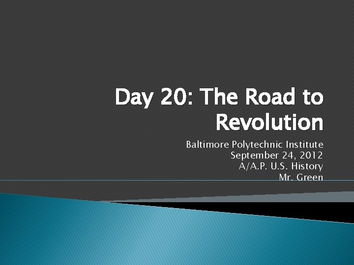Day 20: The Road to Revolution Baltimore Polytechnic Institute September 24, 2012 A/A. P.