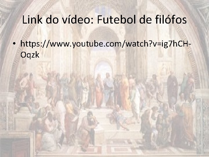 Link do vídeo: Futebol de filófos • https: //www. youtube. com/watch? v=ig 7 h.