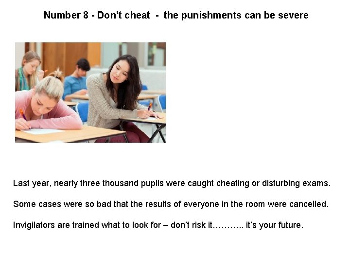 Number 8 - Don’t cheat - the punishments can be severe Last year, nearly