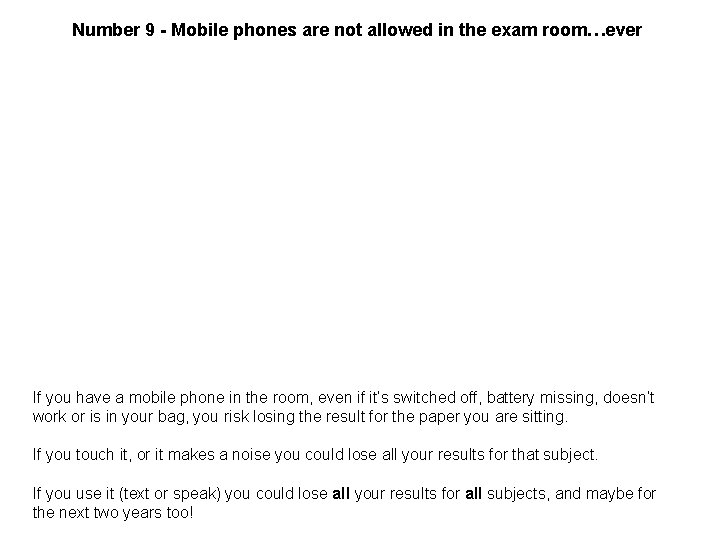 Number 9 - Mobile phones are not allowed in the exam room…ever If you