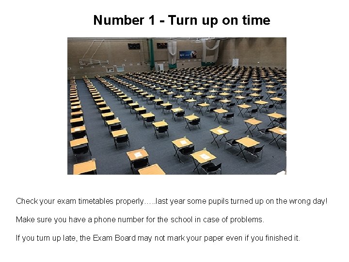 Number 1 - Turn up on time Check your exam timetables properly…. . last