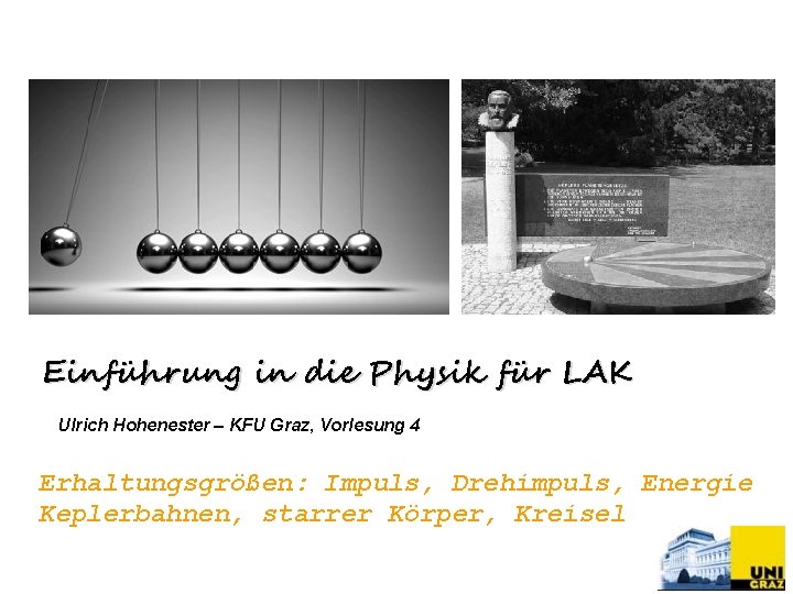 Einführung in die Physik für LAK Ulrich Hohenester – KFU Graz, Vorlesung 4 Erhaltungsgrößen: Einführung in die Physik für LAK Ulrich Hohenester – KFU Graz, Vorlesung 4 Erhaltungsgrößen: