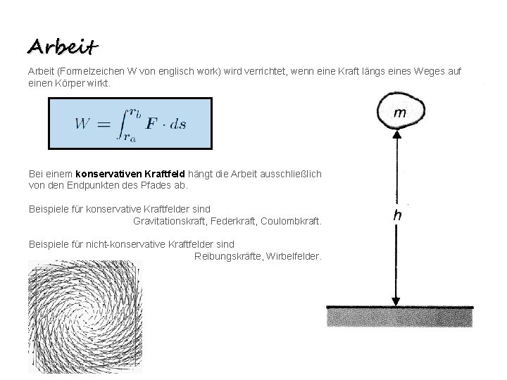 Arbeit (Formelzeichen W von englisch work) wird verrichtet, wenn eine Kraft längs eines Weges Arbeit (Formelzeichen W von englisch work) wird verrichtet, wenn eine Kraft längs eines Weges