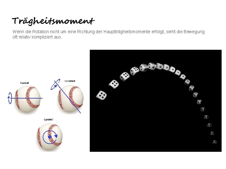 Trägheitsmoment Wenn die Rotation nicht um eine Richtung der Hauptträgheitsmomente erfolgt, sieht die Bewegung Trägheitsmoment Wenn die Rotation nicht um eine Richtung der Hauptträgheitsmomente erfolgt, sieht die Bewegung