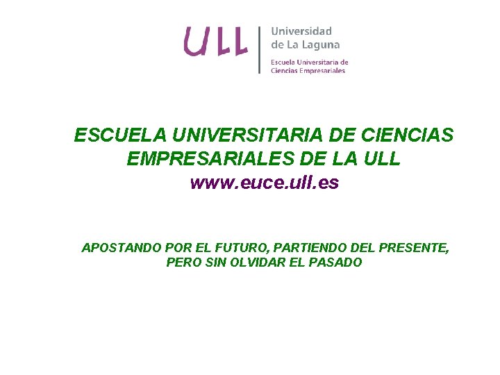 ESCUELA UNIVERSITARIA DE CIENCIAS EMPRESARIALES DE LA ULL www. euce. ull. es APOSTANDO POR